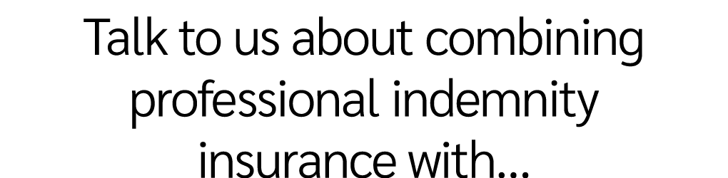 Talk to us about combining professional indemnity insurance with…