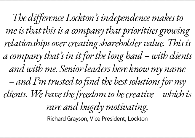 The difference Lockton’s independence makes to me is that this is a company that prioritises growing relationships ov...